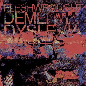 Fleshwrought - Dementia / Dyslexia
